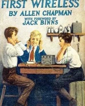 “First Wireless” 1922 book by Allen Chapman with Foreword by Jack Binns (free download)